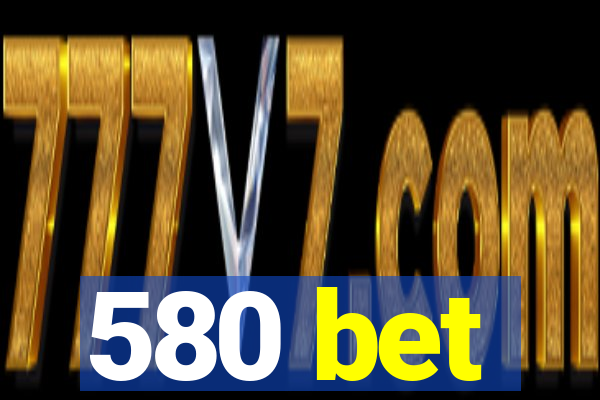 580 bet