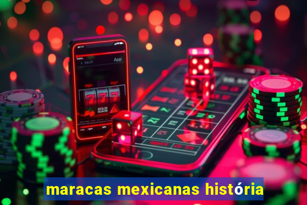 maracas mexicanas história