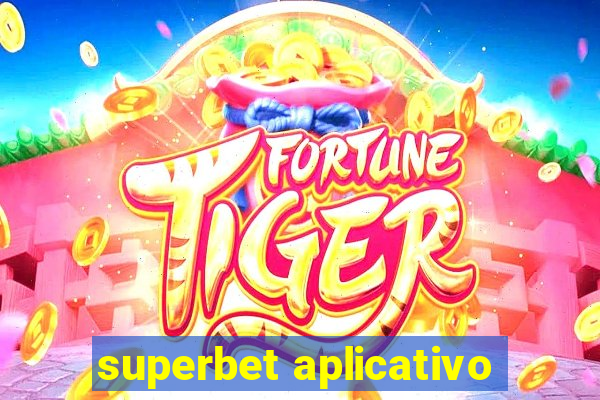 superbet aplicativo