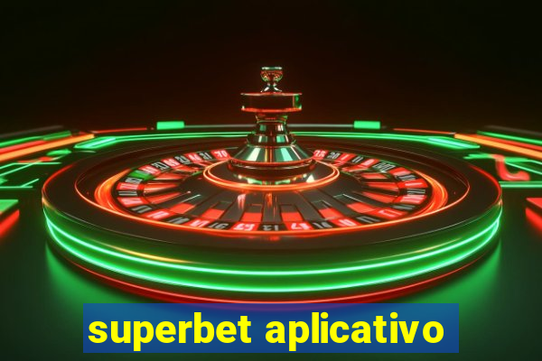 superbet aplicativo