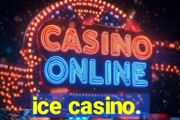 ice casino.