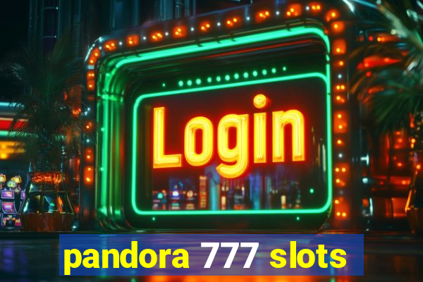 pandora 777 slots