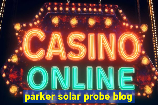 parker solar probe blog