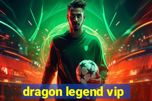 dragon legend vip