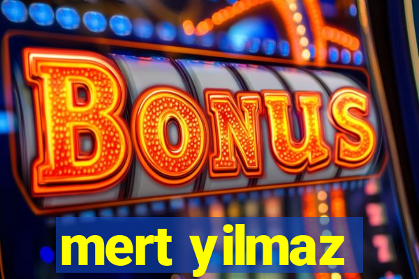 mert yilmaz