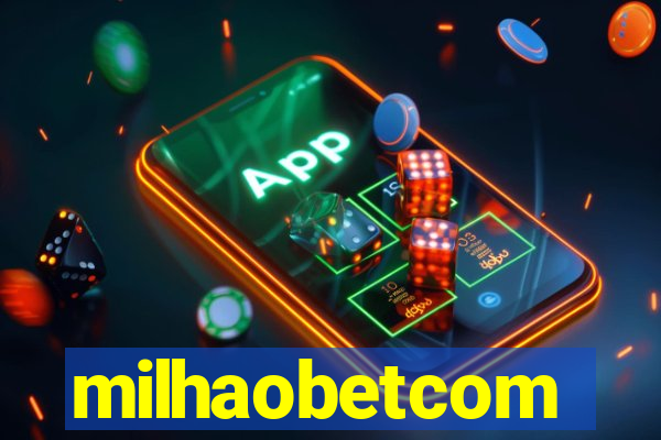 milhaobetcom