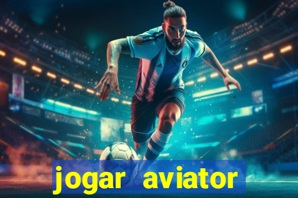 jogar aviator online gr谩tis