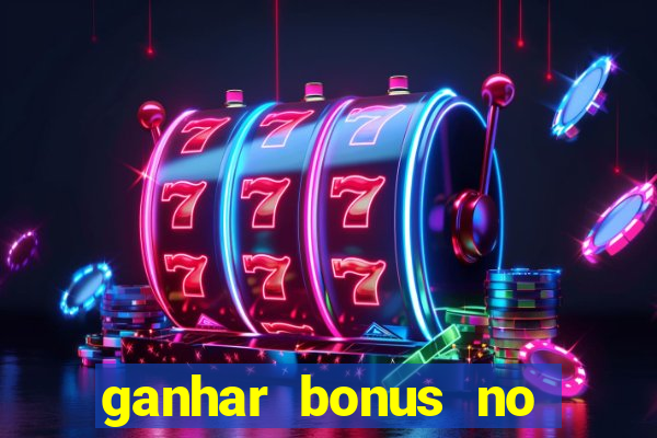 ganhar bonus no cadastro sem deposito