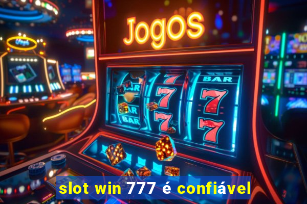 slot win 777 é confiável