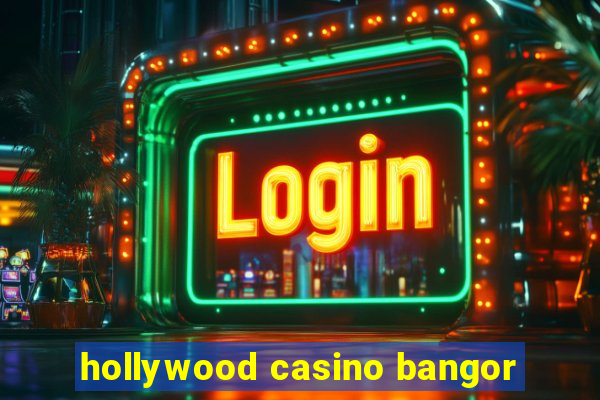 hollywood casino bangor