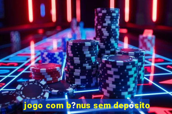 jogo com b?nus sem depósito