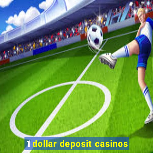 1 dollar deposit casinos