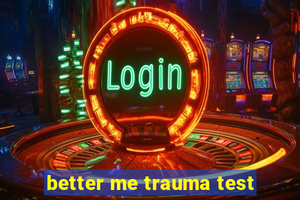 better me trauma test