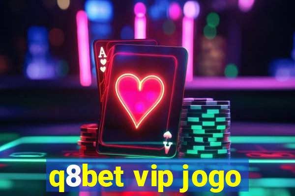 q8bet vip jogo