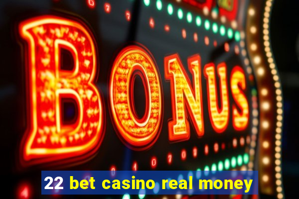 22 bet casino real money