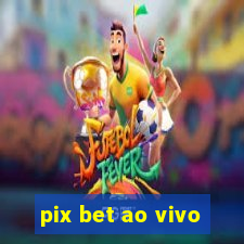 pix bet ao vivo