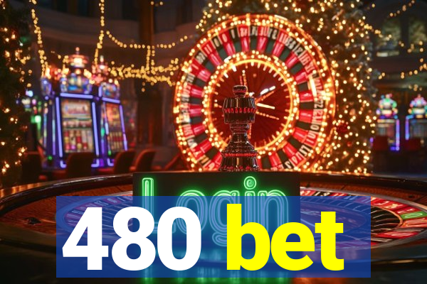 480 bet