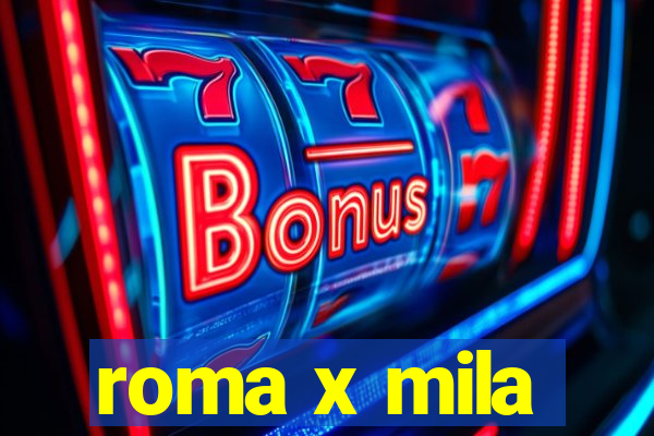 roma x mila