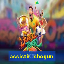 assistir shogun online gratis