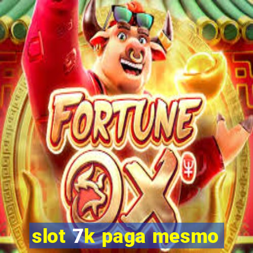 slot 7k paga mesmo