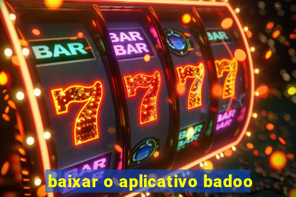 baixar o aplicativo badoo