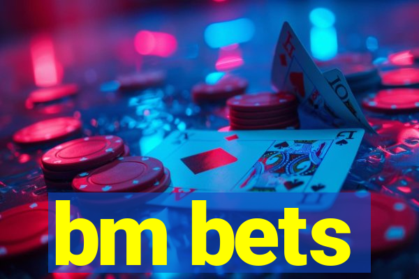 bm bets