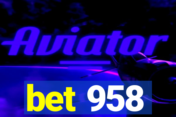 bet 958