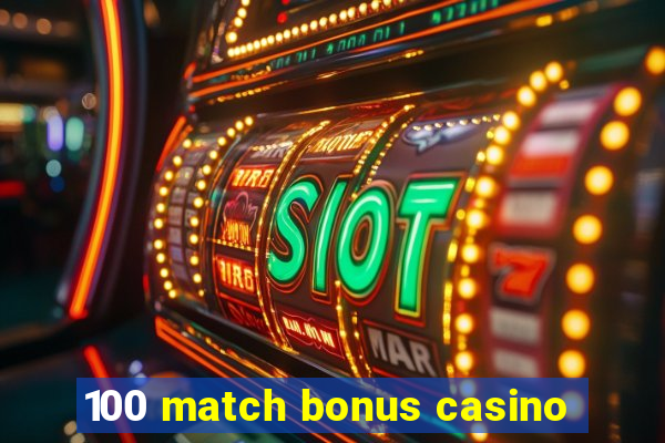 100 match bonus casino