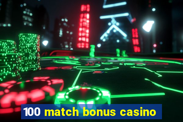 100 match bonus casino