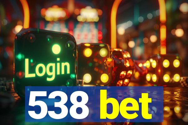 538 bet