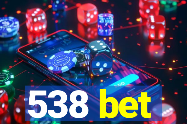 538 bet