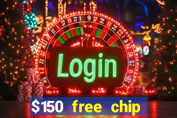 $150 free chip casinos 2021