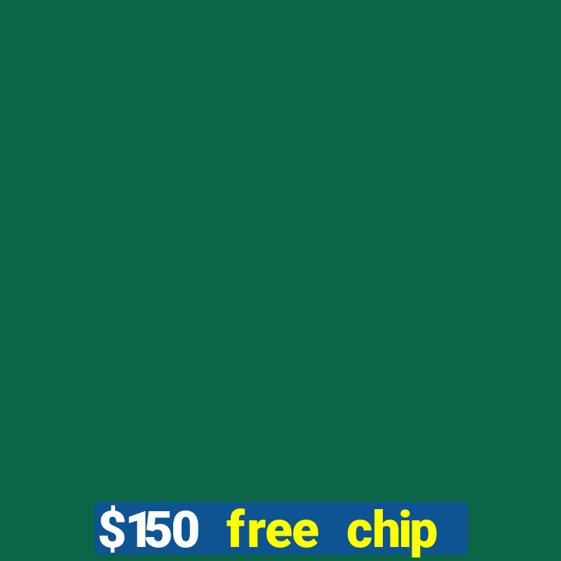 $150 free chip casinos 2021