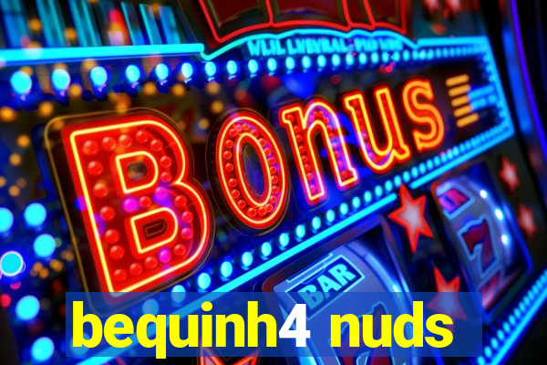 bequinh4 nuds