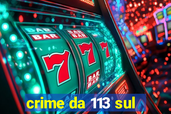 crime da 113 sul