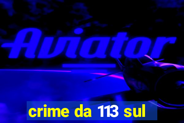 crime da 113 sul