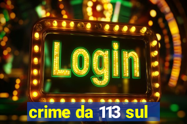 crime da 113 sul