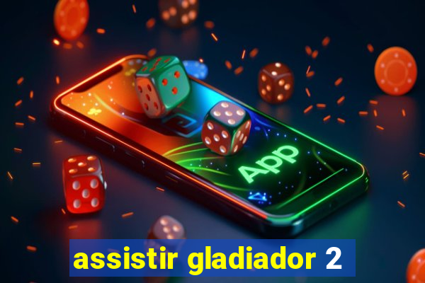 assistir gladiador 2