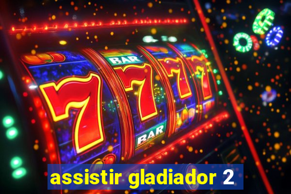 assistir gladiador 2