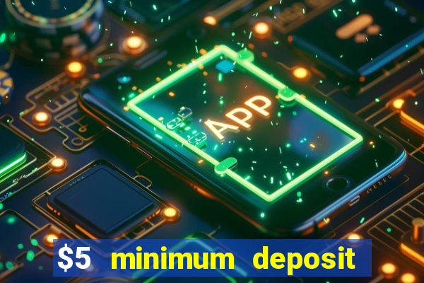 $5 minimum deposit casino australia 2023