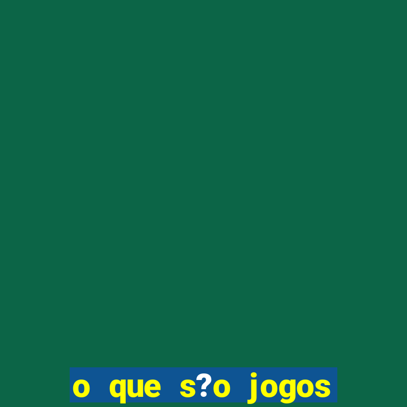 o que s?o jogos de aposta