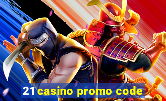 21 casino promo code