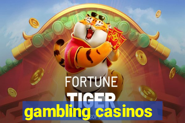 gambling casinos