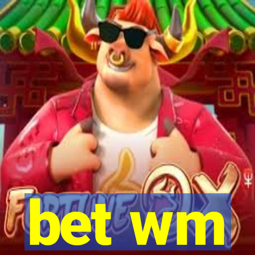 bet wm