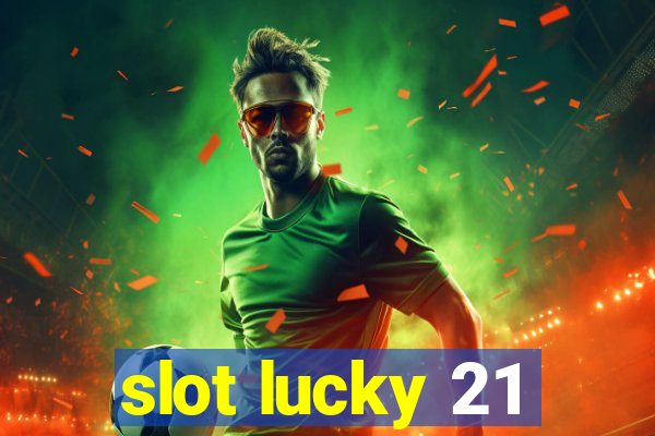 slot lucky 21