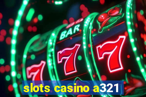 slots casino a321