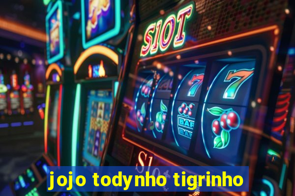 jojo todynho tigrinho