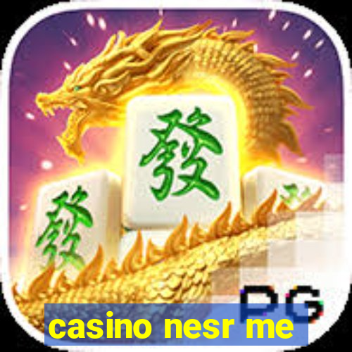 casino nesr me