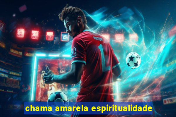 chama amarela espiritualidade