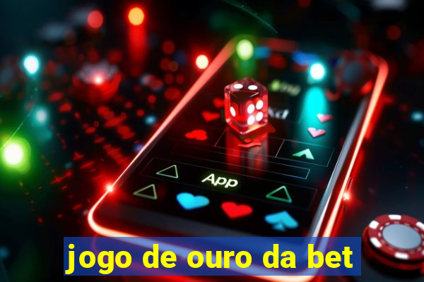 jogo de ouro da bet